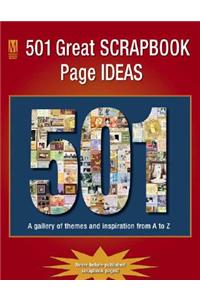 501 Great Scrapbook Page Ideas: A Gallery Of Themes And Inspiration From A-Z