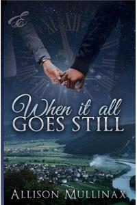 When It All Goes Still
