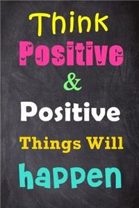 Think Positive and Positive Things Will Happen