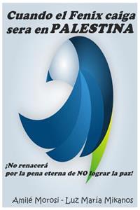 Cuando el Fénix caiga será en Palestina