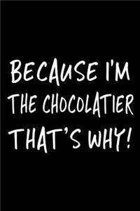 Because I'm the Chocolatier That's Why!