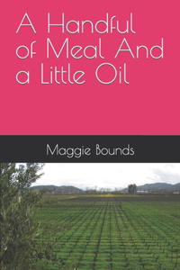 Handful of Meal And a Little Oil