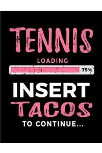 Tennis Loading 75% Insert Tacos to Continue