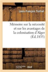 Mémoire Sur La Nécessité Et Sur Les Avantages de la Colonisation d'Alger