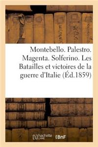 Montebello. Palestro. Magenta. Solferino. Les Batailles Et Victoires de la Guerre d'Italie