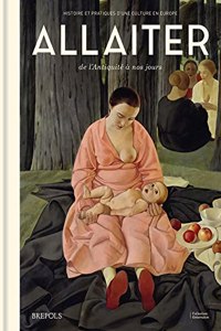 Allaiter de l'Antiquite a Nos Jours