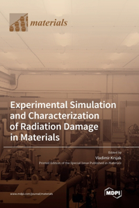 Experimental Simulation and Characterization of Radiation Damage in Materials