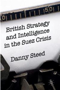 British Strategy and Intelligence in the Suez Crisis