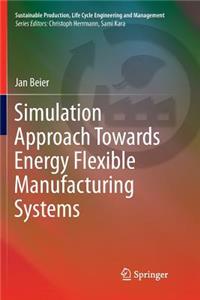 Simulation Approach Towards Energy Flexible Manufacturing Systems