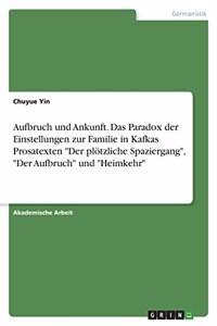 Aufbruch und Ankunft. Das Paradox der Einstellungen zur Familie in Kafkas Prosatexten 
