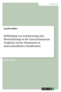 Einbindung von Anerkennung und Wertschätzung in die Unterrichtspraxis. Vergleich zweier Situationen in unterschiedlichen Schulformen