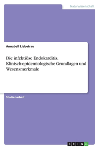 infektiöse Endokarditis. Klinisch-epidemiologische Grundlagen und Wesensmerkmale