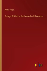 Essays Written in the Intervals of Business