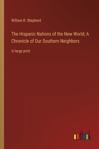 The Hispanic Nations of the New World; A Chronicle of Our Southern Neighbors
