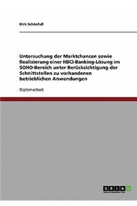 Untersuchung der Marktchancen sowie Realisierung einer HBCI-Banking-Lösung im SOHO-Bereich unter Berücksichtigung der Schnittstellen zu vorhandenen betrieblichen Anwendungen