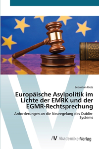 Europäische Asylpolitik im Lichte der EMRK und der EGMR-Rechtsprechung