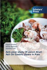 Anti-ulcer study Of conch Shell Ash On Gastric Ulcers In Rats