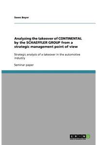 Analyzing the takeover of CONTINENTAL by the SCHAEFFLER GROUP from a strategic management point of view