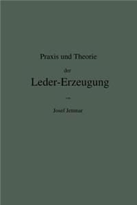 Praxis und Theorie der Leder-Erzeugung. Ein Leitfaden für Lohe-, Weiss-, Sämisch- und Glaçé-Gerber