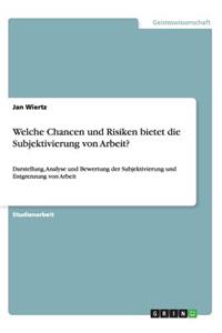 Welche Chancen und Risiken bietet die Subjektivierung von Arbeit?