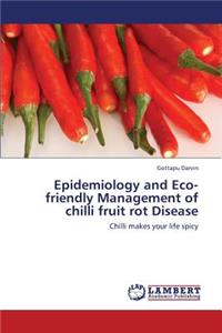 Epidemiology and Eco-Friendly Management of Chilli Fruit Rot Disease