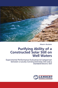 Purifying Ability of a Constructed Solar Still on Well Waters