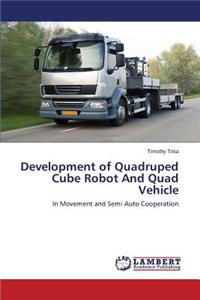 Development of Quadruped Cube Robot And Quad Vehicle