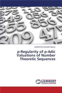 p-Regularity of p-Adic Valuations of Number Theoretic Sequences