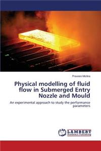 Physical modelling of fluid flow in Submerged Entry Nozzle and Mould