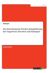 demokratische Frieden. Kriegsführung der Gegenwart, Theorien und Strategien