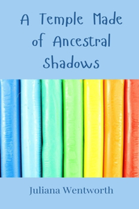 A Temple Made of Ancestral Shadows