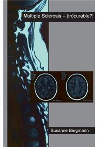 Multiple Sclerosis - (in)curable?!
