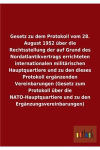 Gesetz zu dem Protokoll vom 28. August 1952 über die Rechtsstellung der auf Grund des Nordatlantikvertrags errichteten internationalen militärischen Hauptquartiere und zu den dieses Protokoll ergänzenden Vereinbarungen