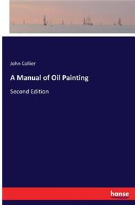 Manual of Oil Painting: Second Edition