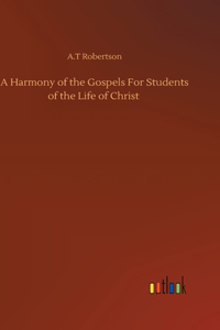 Harmony of the Gospels For Students of the Life of Christ