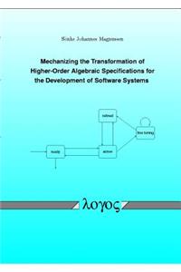 Mechanizing the Transformation of Higher-Order Algebraic Specifications for the Development of Software Systems