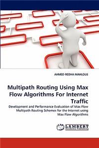 Multipath Routing Using Max Flow Algorithms for Internet Traffic
