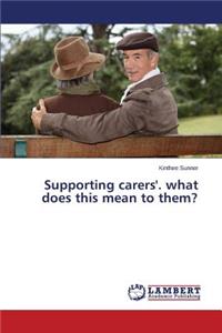 Supporting Carers'. What Does This Mean to Them?