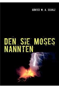 Den Sie Moses nannten