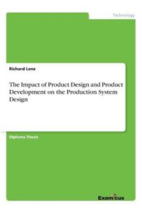 Impact of Product Design and Product Development on the Production System Design