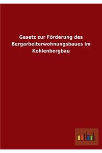 Gesetz Zur Forderung Des Bergarbeiterwohnungsbaues Im Kohlenbergbau