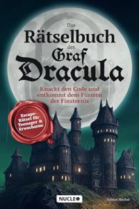 Das Ratselbuch des Graf Dracula: Knackt den Code und entkommt dem Fursten der Finsternis: Escape-Ratsel fur Teenager & Erwachsene (German Edition)