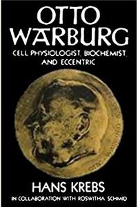 Otto Warburg Cell Physiologist Biochemist and Eccentric