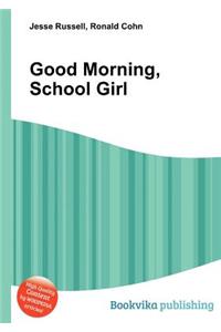 Good Morning, School Girl