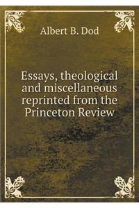 Essays, Theological and Miscellaneous Reprinted from the Princeton Review