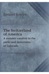 The Switzerland of America a Summer Vacaton in the Parks and Mountains of Colorado