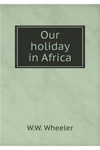Our Holiday in Africa