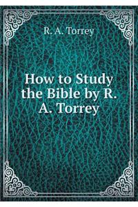 How to Study the Bible by R. A. Torrey