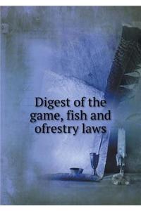 Digest of the Game, Fish and Ofrestry Laws