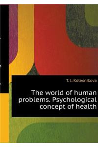 The World of Human Problems. Psychological Concept of Health